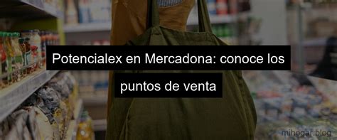 mercadona vende potencialex|Descubre si Mercadona vende Potencialex: ¿La solución para tus ...